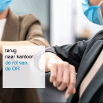 2021-09-13, terug naar kantoor de rol van de OR - CT2.nl
