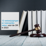 CT2.nl - 12 wetswijzigingen en belangrijke zaken voor de OR in 2023